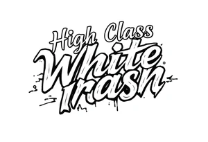 Script  of High Class White Trash in tattoo lettering tattoo idea