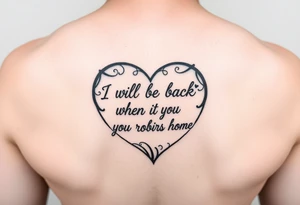 heart outline with the Words "I will be back when the robins come home" tattoo idea