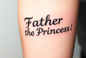 Father to the Princess tattoo idea