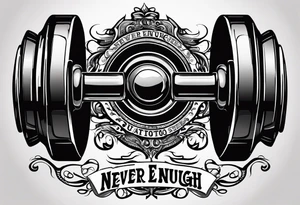 Dumbell with writing text : never enough tattoo idea