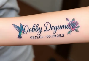 Tattoo of the name Debby Deguzman in chunky bold curly cursive with the exact dates of 08/17/61-05/29/25 surrounded by 1 hummingbird and 1 rose tattoo idea