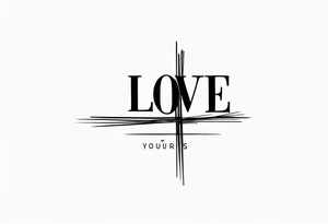 Simple quote that says love yours with a cross incorporated tattoo idea