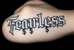 The words fearless in white gothic font and black background, and the letters "S" are dollar signs tattoo idea
