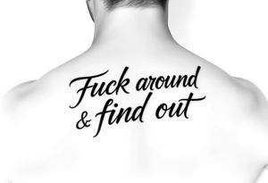 Fuck around and find out script tattoo tattoo idea