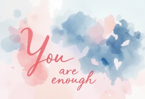 “You are enough” in dusty rose with a faint watercolor background of pastel blues and pinks. tattoo idea