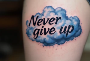 "Never give up" in rough, scratched lettering over a faded blue storm cloud symbolizing endurance. tattoo idea