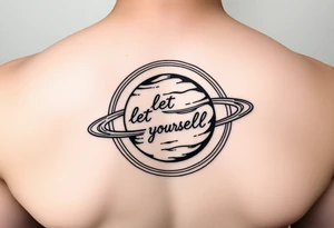 Minimalistic saturn planet, but the text «let yourself» is placed inside saturns rings tattoo idea