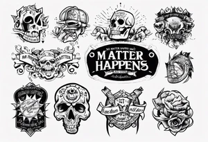 No Matter What Happens tattoo idea