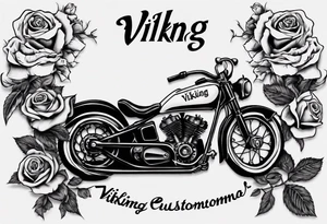 I want a tattoo of an old classic motorcycle  and a skeleton with roses in the back with the name “Viking Customs” incorporated in the design tattoo idea