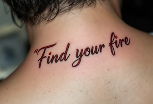 “Find your fire” in smoky red script, trailing into a stylized flame in rust and gold. tattoo idea