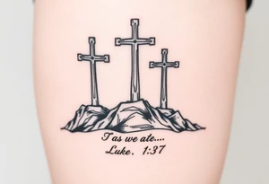 Three catholic crosses on Mountain. With verse Luke 1:37 below it. Put a lot of detail. tattoo idea