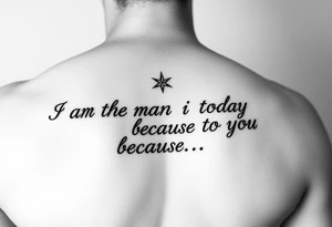 i am the man i am today because of you on the forearm tattoo idea