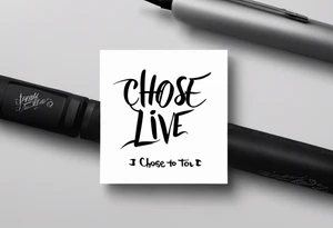 1.9.2023 I chose to live. tattoo idea