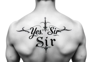 Small Yes, Sir tattoo idea