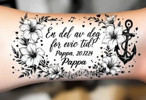 make a quote that says "En del av deg for evig tid! Pappa, 20.12.24" Surrounded by gladiolus, music notes, hearts and an anchor tattoo idea