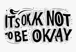 Phrase "It's okay not to be okay" on the arm below the forearm tattoo idea