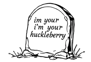 Val Kilmer cartoon tombstone saying “i”m your huckleberry” tattoo idea