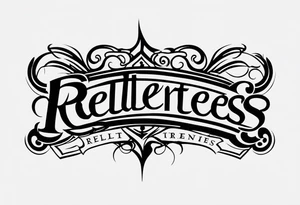Would like a simple tattoo to include only the word relentless. tattoo idea
