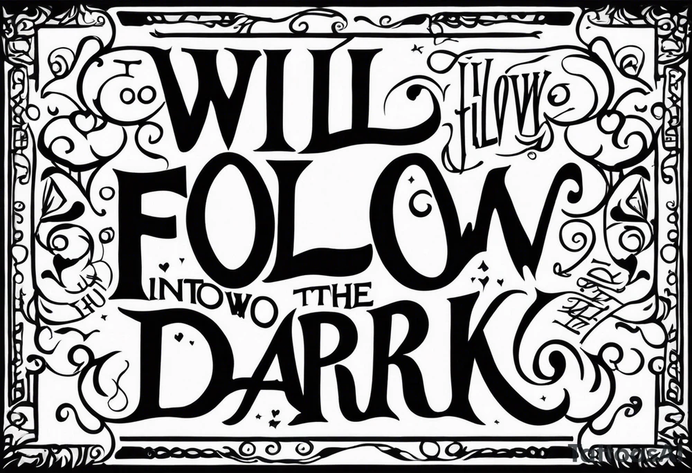 I will follow you into the dark tattoo idea