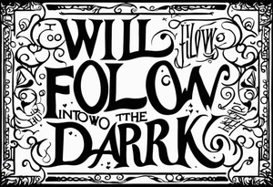 I will follow you into the dark tattoo idea