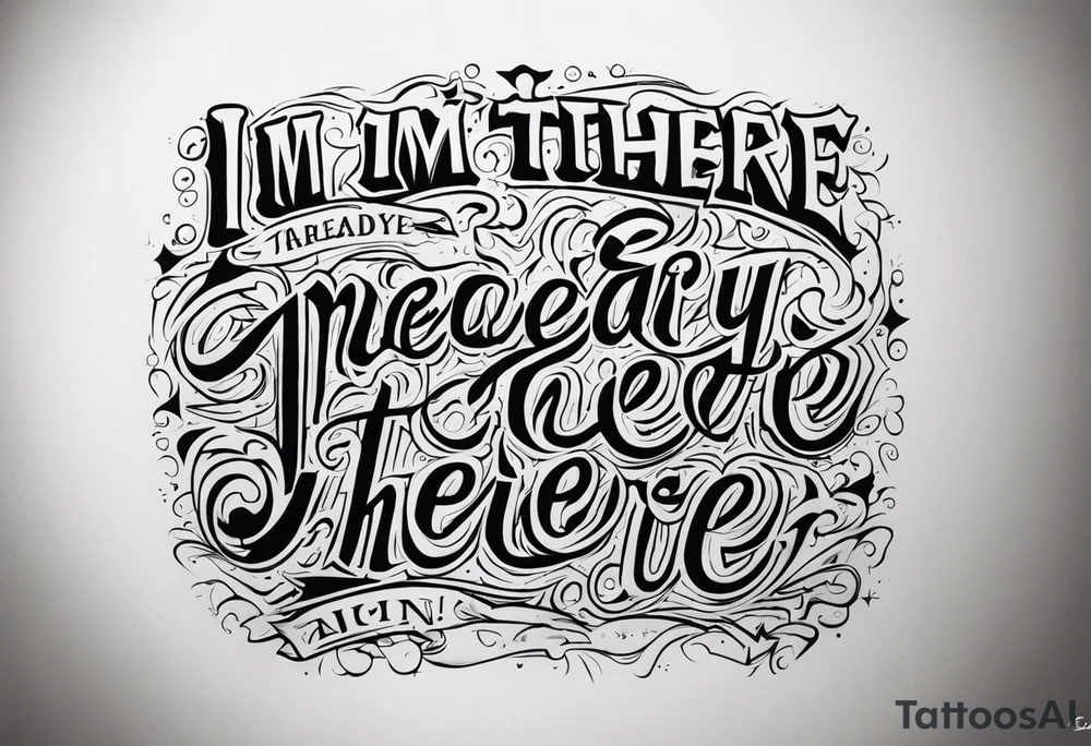 I’m already there tattoo idea