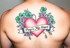 Bunch of Green shamrocks & a few red roses with a big Pink heart and a banner across the heart that says " Peg'o My Heart" tattoo idea