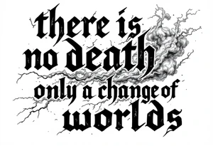 there is no death only a change of worlds with lightning and smoke  behind it tattoo idea