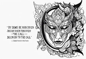 Quote "By Demons be Driven, Beckon the Call" tattoo idea