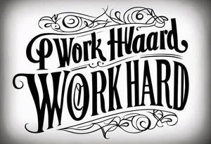 I want a tattoo containing the following two words "work hard" and "play hard". tattoo idea
