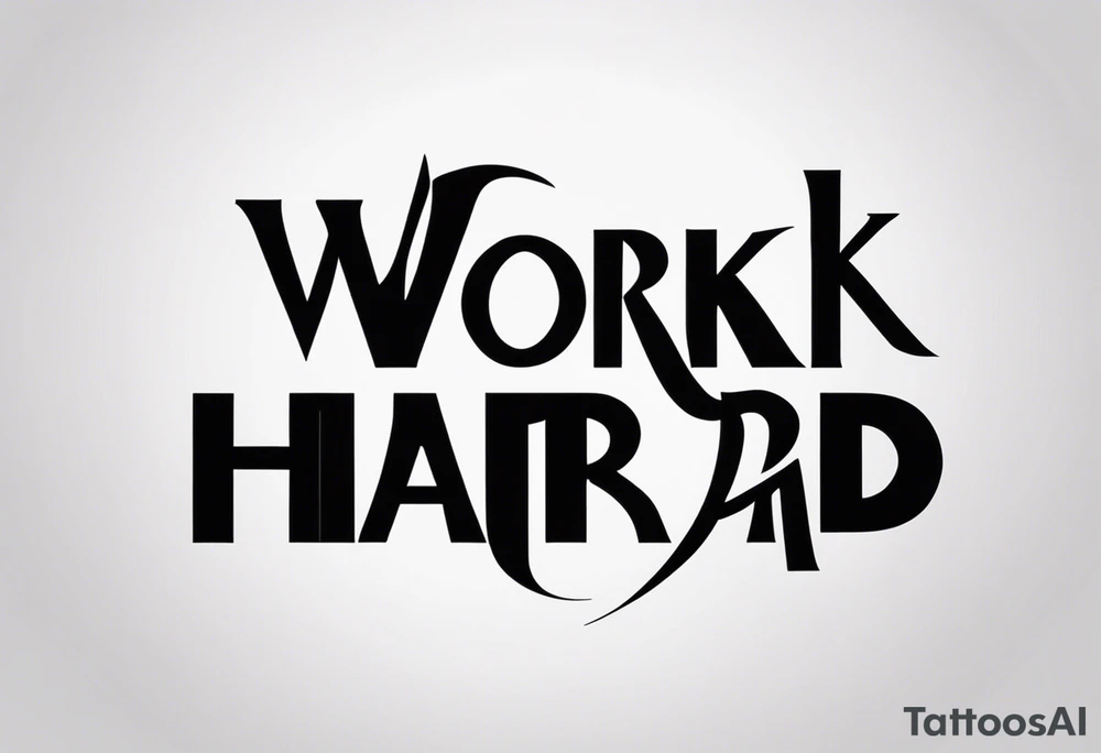 I want a tattoo with the words "work hard" and "play hard". tattoo idea