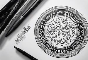 create a tatto using the next lyric: "We were searching for reasons To play by the rules" in a dark circle tattoo idea