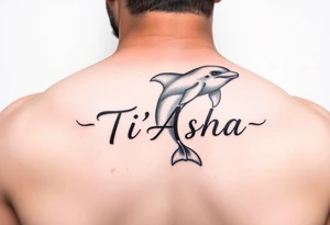 The name Ti'Asha with a dolphin for my mom favorite animal with the tattoo being somewhere on the arm or bicep tattoo idea