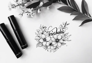 Nicholas written in cursive up and down
 with flowers tattoo idea