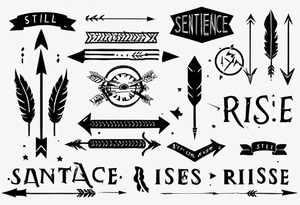 sentence “still I rise” an excellent font with arrow piercing through the letters on each end, thin dotted circle around the tattoo, but the arrows go past the circle tattoo idea