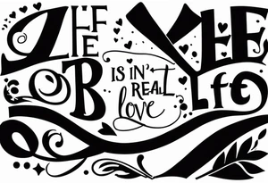 Life isn't real and love is make belief tattoo idea