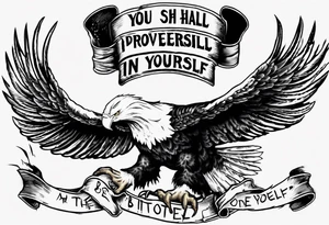 divebombing bald eagle
, with the words "you shall prove yourself in the bitter end" along the top and on the bottom the words "but for now, brace yourself." tattoo idea