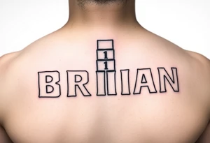 THE NAME "BRIAN" WITH EACH INDIVIDUAL LETTER WRITTEN ON BABY BLOCKS THAT ARE STACKED ON TOP OF ONE ANOTHER IN A STAGGARED POSITION tattoo idea