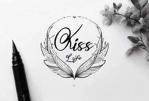 the words 
"kiss of life" in cursive tattoo idea