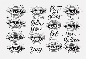 The text “but my eyes are on You” in thin, cursive lettering, just text, all in one line tattoo idea