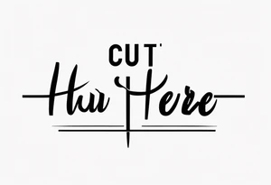 "Cut here" lettering tattoo design tattoo idea