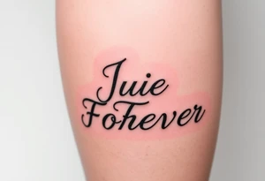 On bottom half of leg the words Julie Forever tattoo idea