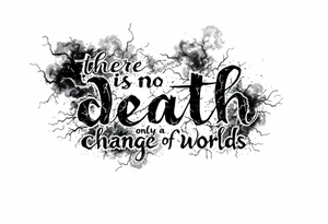 there is no death only a change of worlds with lightning and smoke  behind it tattoo idea