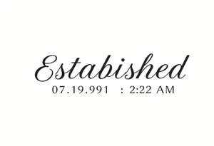Established 07.19.91  2:22 A.M tattoo idea