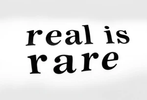 "real is rare" quote in sleky style tattoo idea