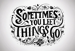 Sometimes you need to let things go tattoo idea