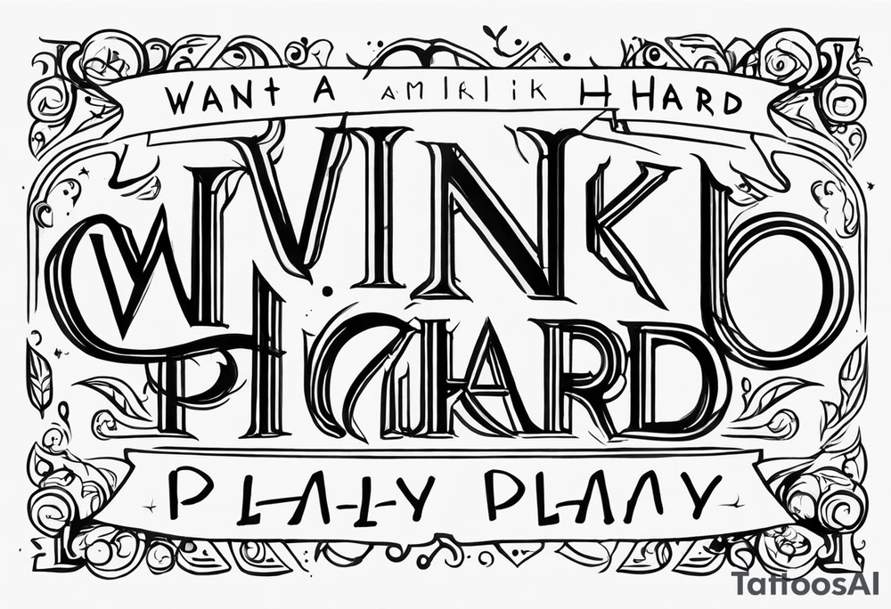 I want a painting style tattoo with the letters "work hard, play hard". tattoo idea