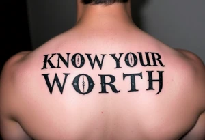 KNOW YOUR WORTH  in a fancy bold grunge font tattoo idea