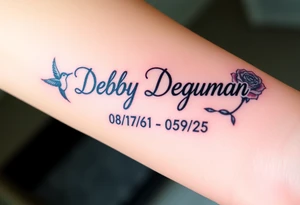 Tattoo of the exact name Debby Deguzman in chunky curly cursive with the exact dates of 08/17/61-05/29/25 surrounded by 1 hummingbird and 1 rose tattoo idea