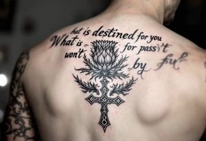 include the Scottish Gaelic translation of, "What is destined for you won't pass you by" and the Scottish thistle along with a Scottish Celtic cross. To be tattooed on the forearm tattoo idea