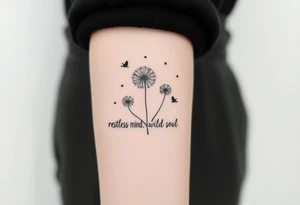 Double Black armband line around the forearm with wildflower dandelions in the middle with birds flying off and dopamine symbol coming off the stem. The words: Restless Mind, Wild Soul, Soft Heart tattoo idea